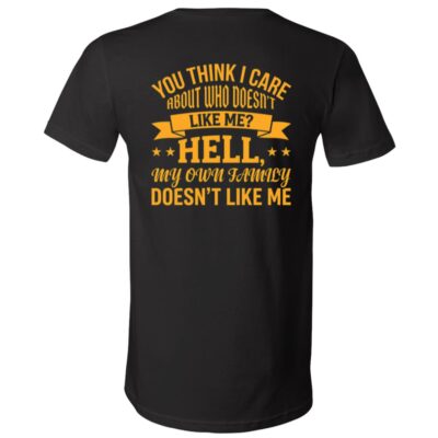You Think I Care Who Doesn’t Like Me Back Print Shirt, Funny Sarcastic Family Humor T-Shirt, Black, V-Neck T-Shirt