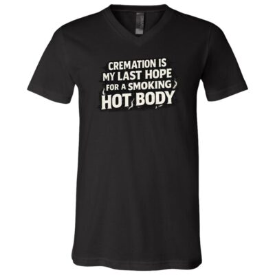 Cremation Is My Last Hope for a Smoking Hot Body Funny T-Shirt, Dark Humor Tee, Black, V-Neck T-Shirt