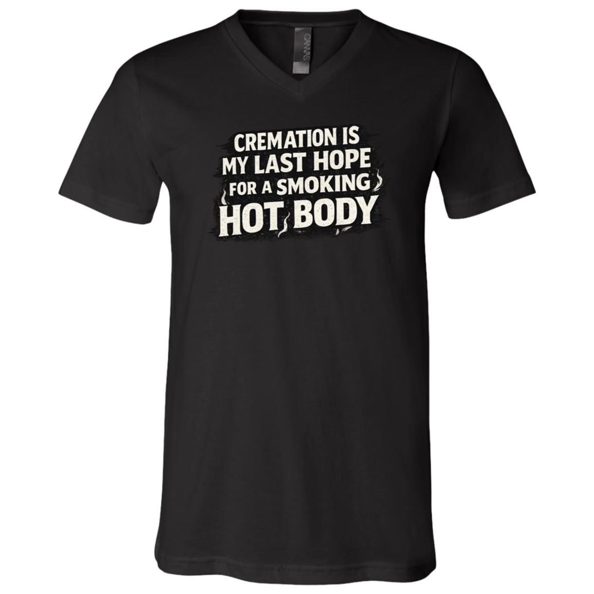Cremation Is My Last Hope for a Smoking Hot Body Funny T-Shirt, Dark Humor Tee, Black, V-Neck T-Shirt