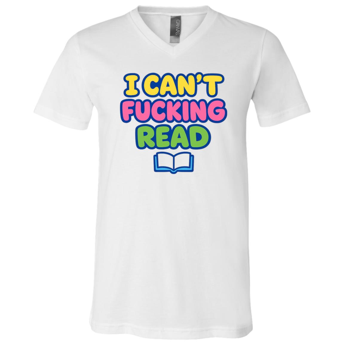I Can’t Fucking Read Funny Adult Humor T-Shirt, Colorful Sarcastic Graphic Tee, White, V-Neck T-Shirt I Can’t Fucking Read Funny Adult Humor T-Shirt, Colorful Sarcastic Graphic Tee, White, V-Neck T-Shirt