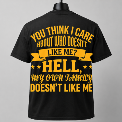 Alternative view of You Think I Care Who Doesn’t Like Me Back Print Shirt, Funny Sarcastic Family Humor T-Shirt