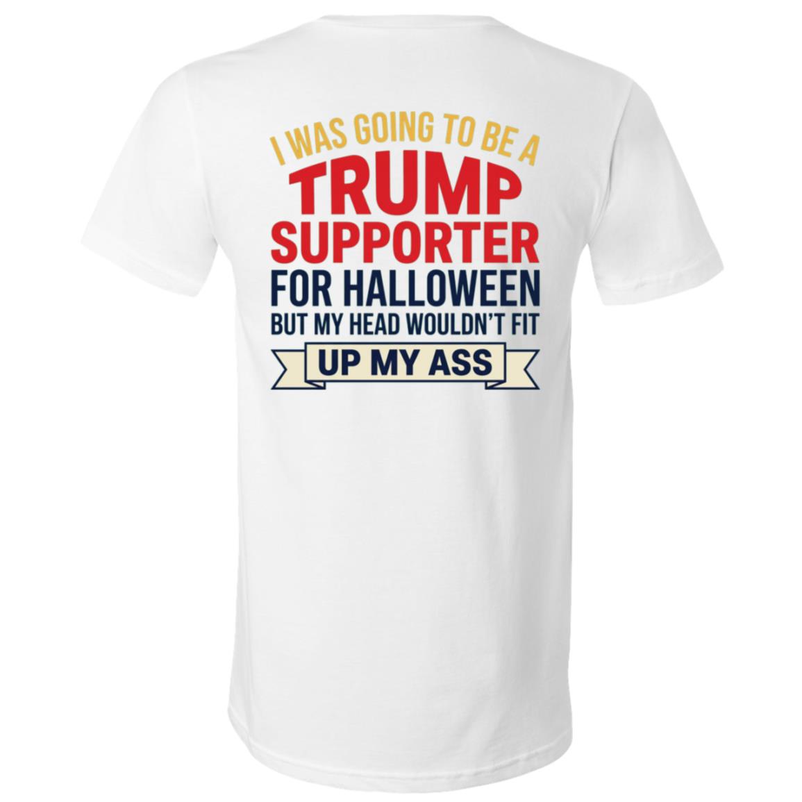 I Was Going to Be a Trump Supporter for Halloween Back Print Shirt, Funny Political Halloween T-Shirt, White, V-Neck T-Shirt I Was Going to Be a Trump Supporter for Halloween Back Print Shirt, Funny Political Halloween T-Shirt, White, V-Neck T-Shirt