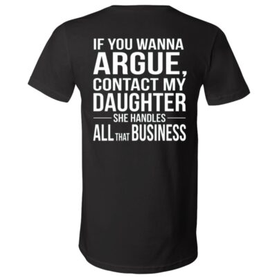If You Wanna Argue Contact My Daughter Back Print Shirt, She Handles All That Business Funny Mom T-Shirt, Sassy Daughter, Black, V-Neck T-Shirt