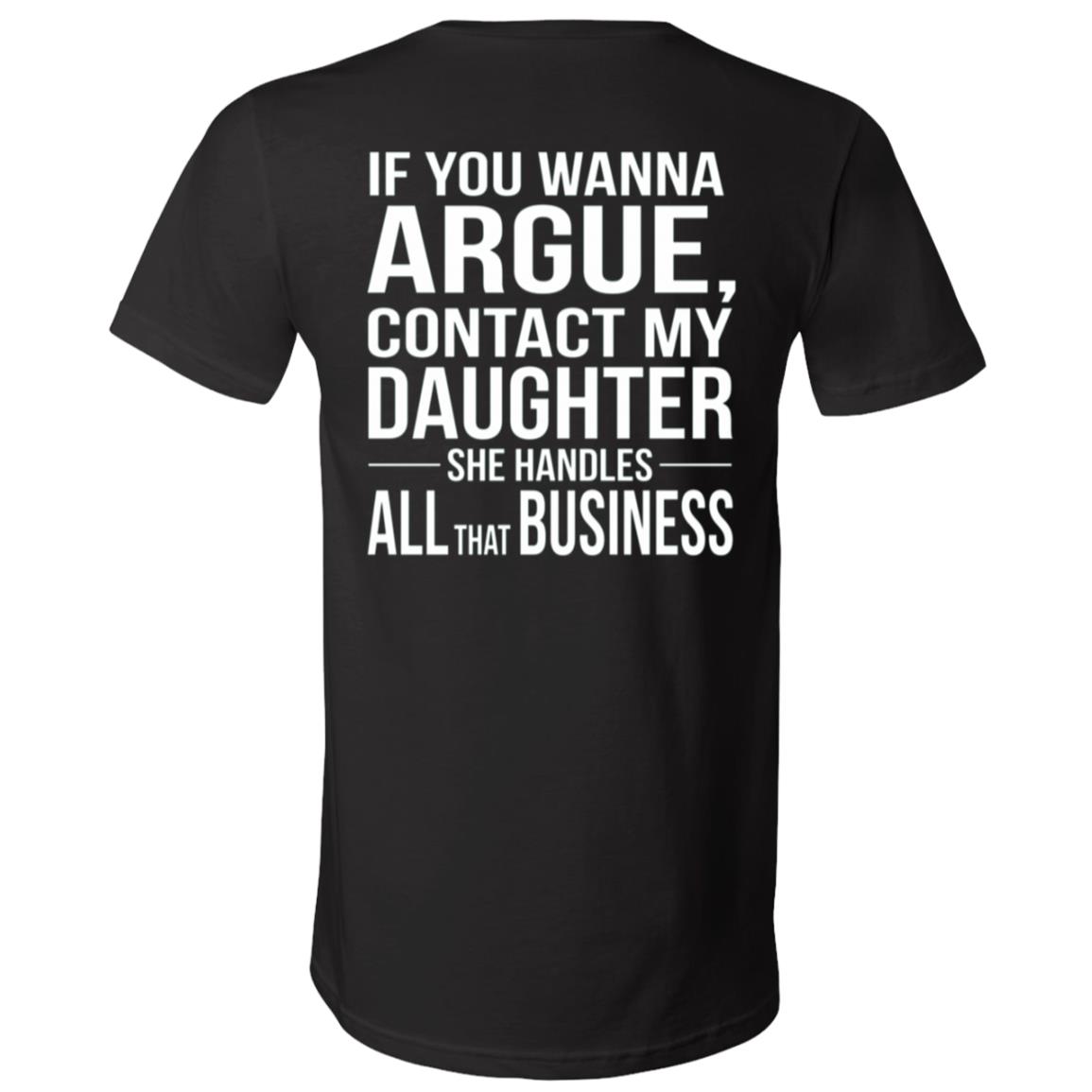 If You Wanna Argue Contact My Daughter Back Print Shirt, She Handles All That Business Funny Mom T-Shirt, Sassy Daughter, Black, V-Neck T-Shirt If You Wanna Argue Contact My Daughter Back Print Shirt, She Handles All That Business Funny Mom T-Shirt, Sassy Daughter, Black, V-Neck T-Shirt