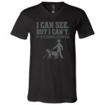 I Can See But I Can't It's Complicated Shirt, Funny Blind Humor T-Shirt, Visually Impaired Awareness Guide Dog Tee, Black, V-Neck T-Shirt I Can See But I Can't It's Complicated Shirt, Funny Blind Humor T-Shirt, Visually Impaired Awareness Guide Dog Tee, Black, V-Neck T-Shirt
