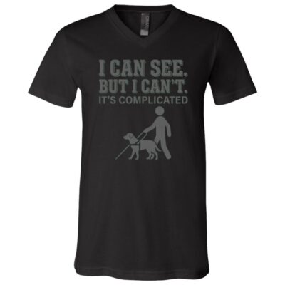 I Can See But I Can't It's Complicated Shirt, Funny Blind Humor T-Shirt, Visually Impaired Awareness Guide Dog Tee, Black, V-Neck T-Shirt