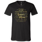 It's Fine I'm Fine Everything Is Fine Senior Mom Class of 2027 Shirt, Funny Graduation Mom T-Shirt,, Black, V-Neck T-Shirt It's Fine I'm Fine Everything Is Fine Senior Mom Class of 2027 Shirt, Funny Graduation Mom T-Shirt,, Black, V-Neck T-Shirt