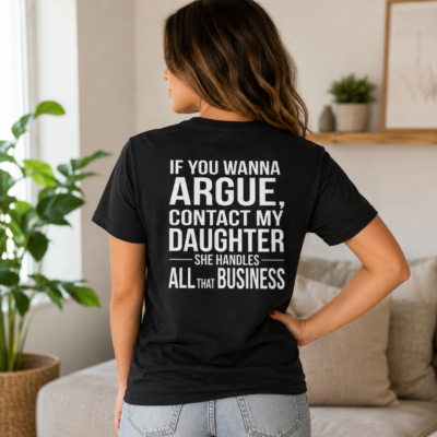 Alternative view of If You Wanna Argue Contact My Daughter Back Print Shirt, She Handles All That Business Funny Mom T-Shirt, Sassy Daughter