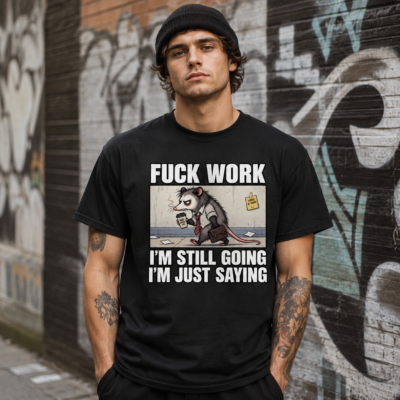 Alternative view of Fuck Work I’m Still Going I’m Just Saying Shirt, Funny Opossum Work T-Shirt, Sarcastic Office Humor Tee, Tired Employee Coffee Shirt