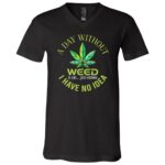 A Day Without Weed, Black, V-Neck T-Shirt A Day Without Weed, Black, V-Neck T-Shirt