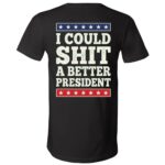 I Could Shit a Better President Shirt, Funny Political Satire Protest Back Print Unisex T-Shirt & V-Neck, Black, V-Neck T-Shirt I Could Shit a Better President Shirt, Funny Political Satire Protest Back Print Unisex T-Shirt & V-Neck, Black, V-Neck T-Shirt