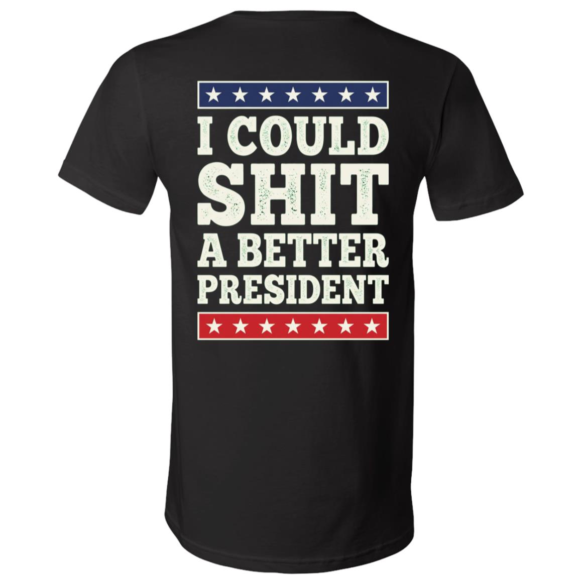 I Could Shit a Better President Shirt, Funny Political Satire Protest Back Print Unisex T-Shirt & V-Neck, Black, V-Neck T-Shirt I Could Shit a Better President Shirt, Funny Political Satire Protest Back Print Unisex T-Shirt & V-Neck, Black, V-Neck T-Shirt