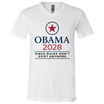 Obama 2028 Shirt, Since Rules Don’t Exist Anymore Funny Political Satire Tee, Unisex T-Shirt & V-Neck, White, V-Neck T-Shirt