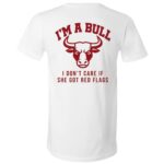 I’m a Bull I Don’t Care If She Got Red Flags Shirt, Funny Dating Bull Humor Back Print Unisex T-Shirt & V-Neck, White, V-Neck T-Shirt I’m a Bull I Don’t Care If She Got Red Flags Shirt, Funny Dating Bull Humor Back Print Unisex T-Shirt & V-Neck, White, V-Neck T-Shirt