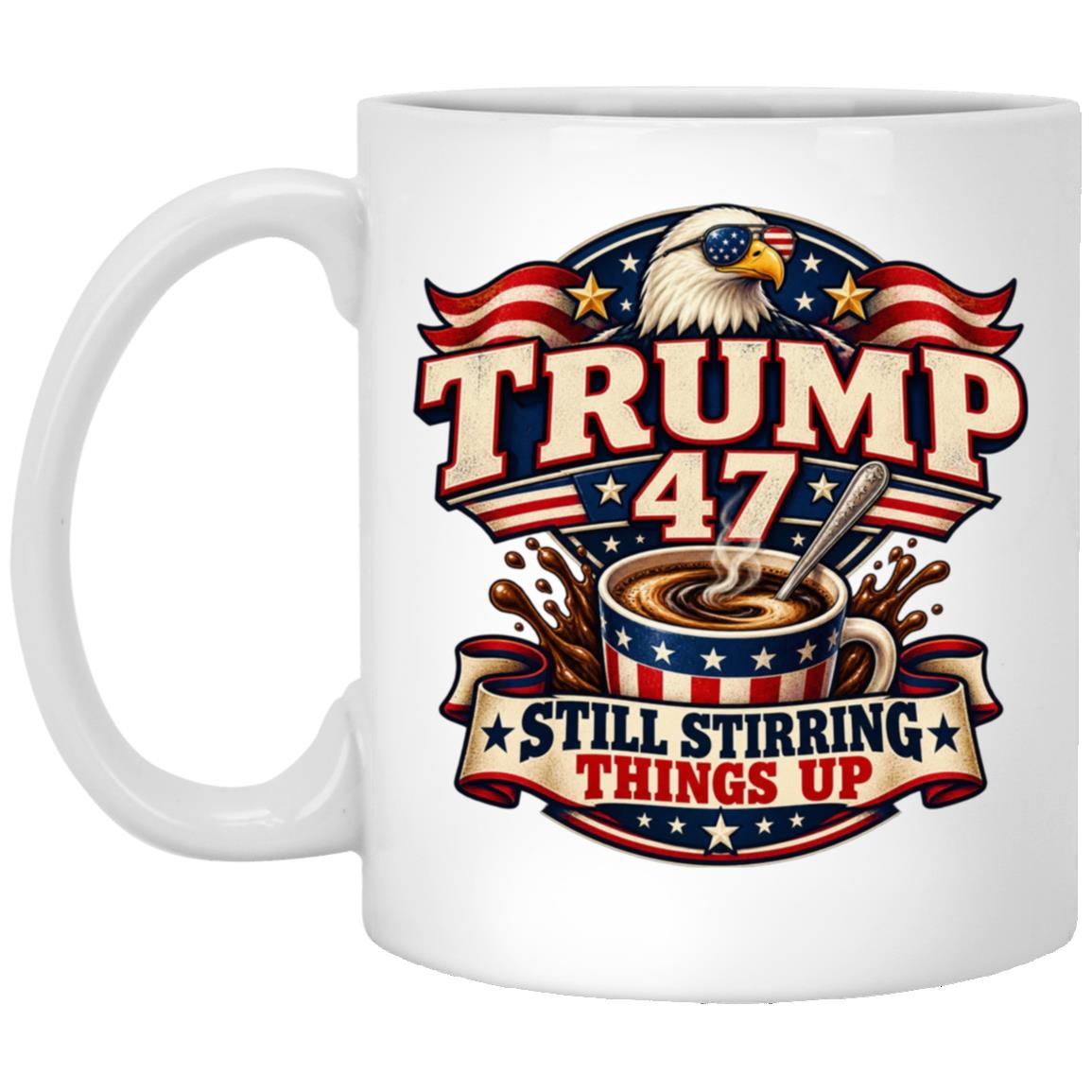 Trump 47 Still Stirring Things Up Coffee Mug, Funny Patriotic Political Mug, Trump Supporter Gift, 11oz 15oz Ceramic Cup, White, 11 oz. White Mug Trump 47 Still Stirring Things Up Coffee Mug, Funny Patriotic Political Mug, Trump Supporter Gift, 11oz 15oz Ceramic Cup, White, 11 oz. White Mug
