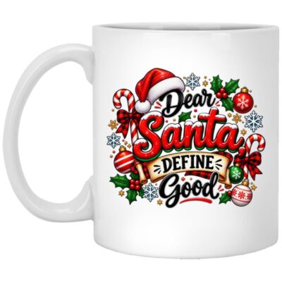 Dear Santa Define Good Christmas Mug, Funny Holiday Coffee Cup, Cute Christmas Gift for Her, White, 11 oz. White Mug
