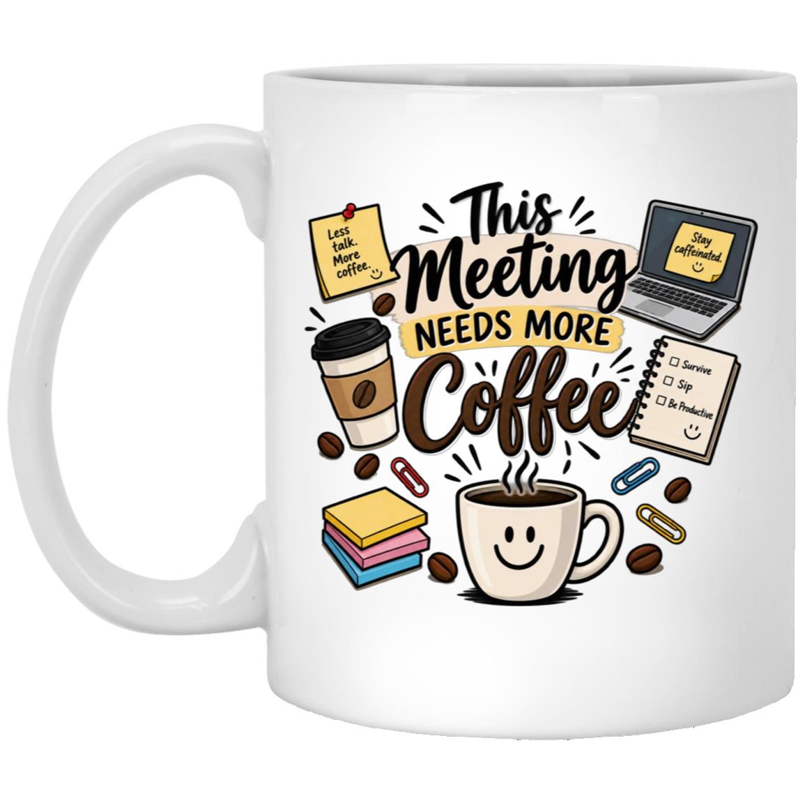 This Meeting Needs More Coffee Mug, Funny Coworker Coffee Cup, Office Humor Gift for Employee Boss, White, 11 oz. White Mug This Meeting Needs More Coffee Mug, Funny Coworker Coffee Cup, Office Humor Gift for Employee Boss, White, 11 oz. White Mug
