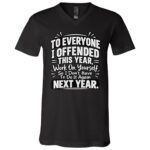 To Everyone I Offended This Year Shirt, Work On Yourself So I Don’t Have To Do It Again Funny Sarcastic T-Shirt, Black, V-Neck T-Shirt