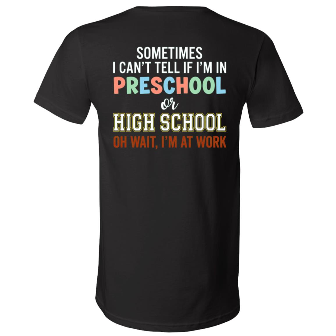 Sometimes I Can’t Tell If I’m In Preschool Or High School Back Print Shirt, Funny Teacher Work T-Shirt, Black, V-Neck T-Shirt