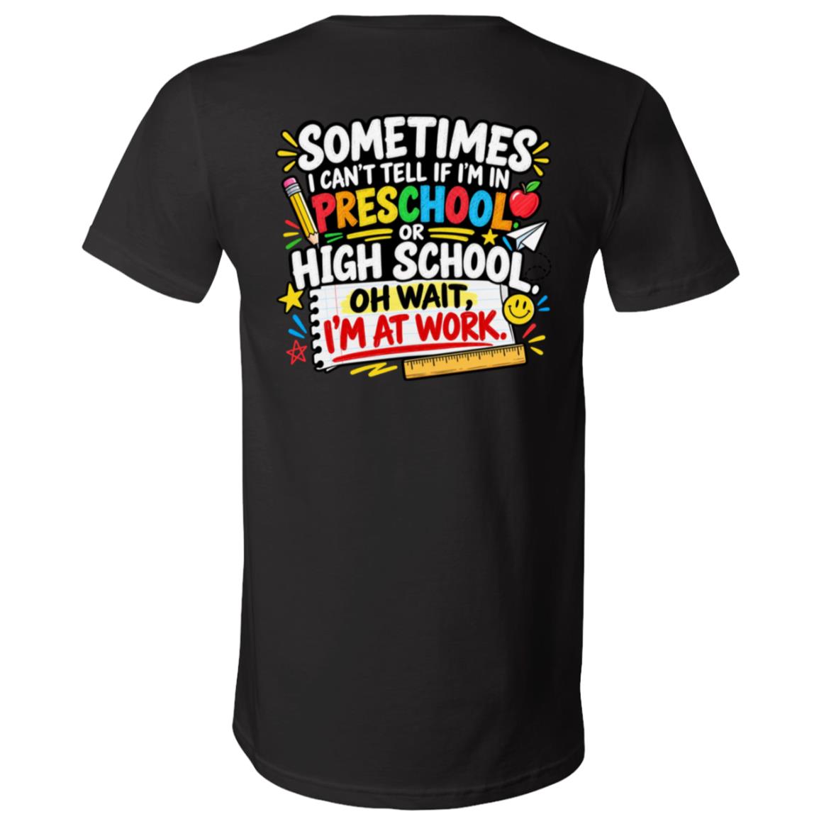 Sometimes I Can’t Tell If I’m In Preschool Or High School Shirt, Funny Teacher Back Print T-Shirt, Black, V-Neck T-Shirt