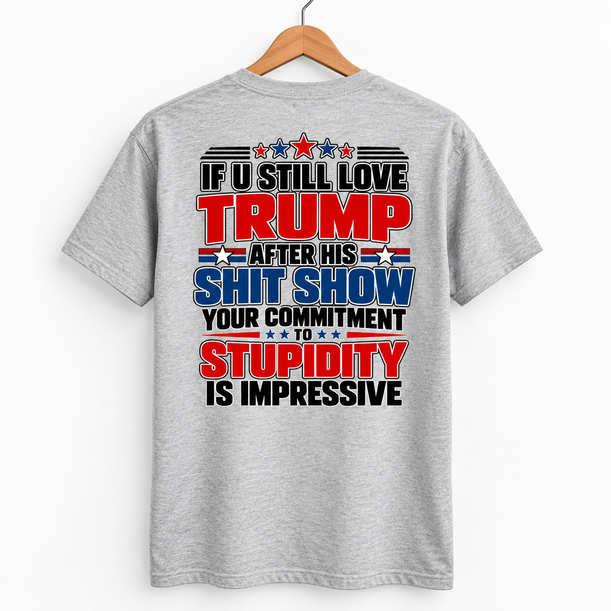 If U Still Love Trump After His Shit Show Back Print Shirt, Political Satire T-Shirt, Anti Trump Statement Graphic Tee - Image 3
