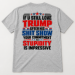If U Still Love Trump After His Shit Show Back Print Shirt, Political Satire T-Shirt, Anti Trump Statement Graphic Tee - Thumbnail Image 5