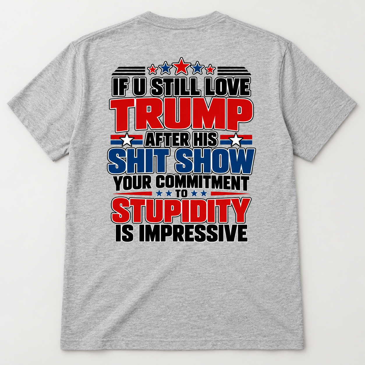 If U Still Love Trump After His Shit Show Back Print Shirt, Political Satire T-Shirt, Anti Trump Statement Graphic Tee - Image 5