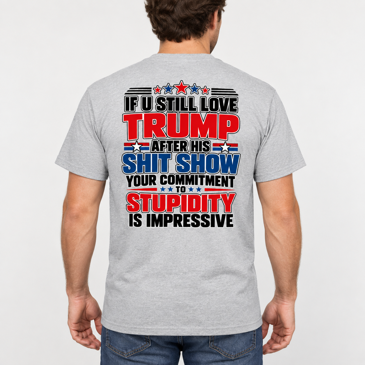 If U Still Love Trump After His Shit Show Back Print Shirt, Political Satire T-Shirt, Anti Trump Statement Graphic Tee - Image 7