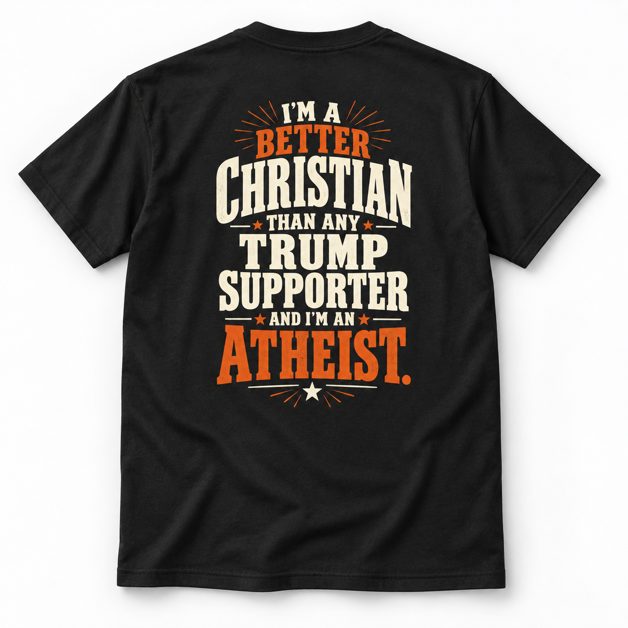 Better Christian Than Any Trump Supporter Atheist Shirt, Political Satire Back Print T-Shirt, - Image 2