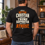 Better Christian Than Any Trump Supporter Atheist Shirt, Political Satire Back Print T-Shirt, - Thumbnail Image 3