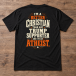 Better Christian Than Any Trump Supporter Atheist Shirt, Political Satire Back Print T-Shirt, - Thumbnail Image 4