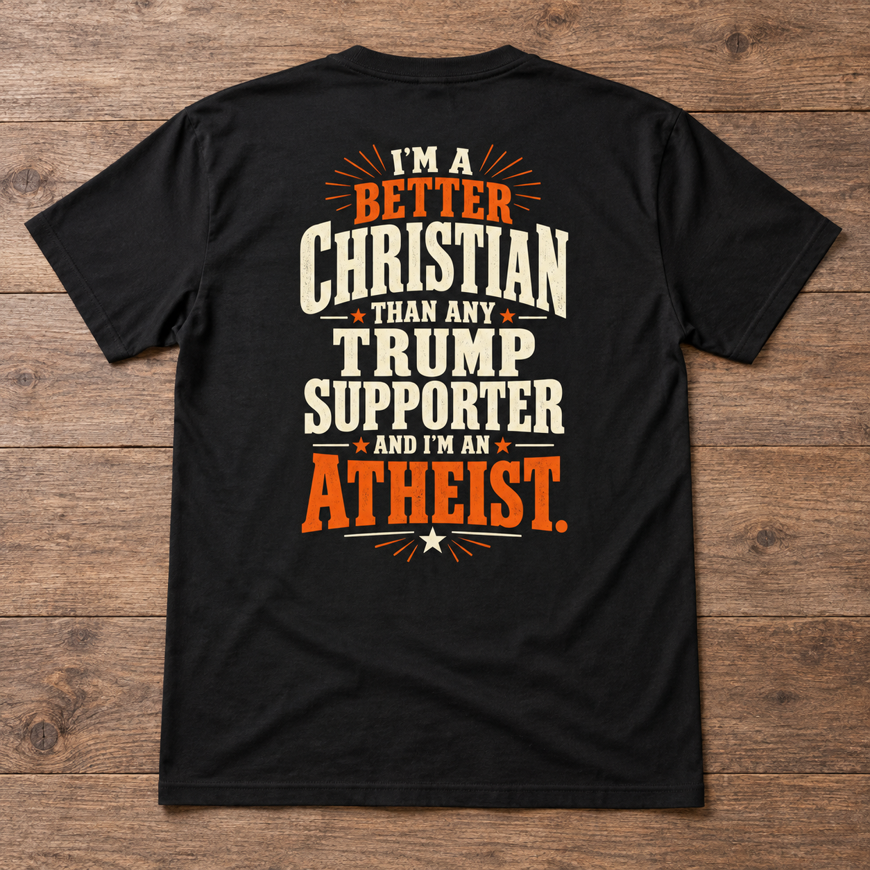 Better Christian Than Any Trump Supporter Atheist Shirt, Political Satire Back Print T-Shirt, - Image 4