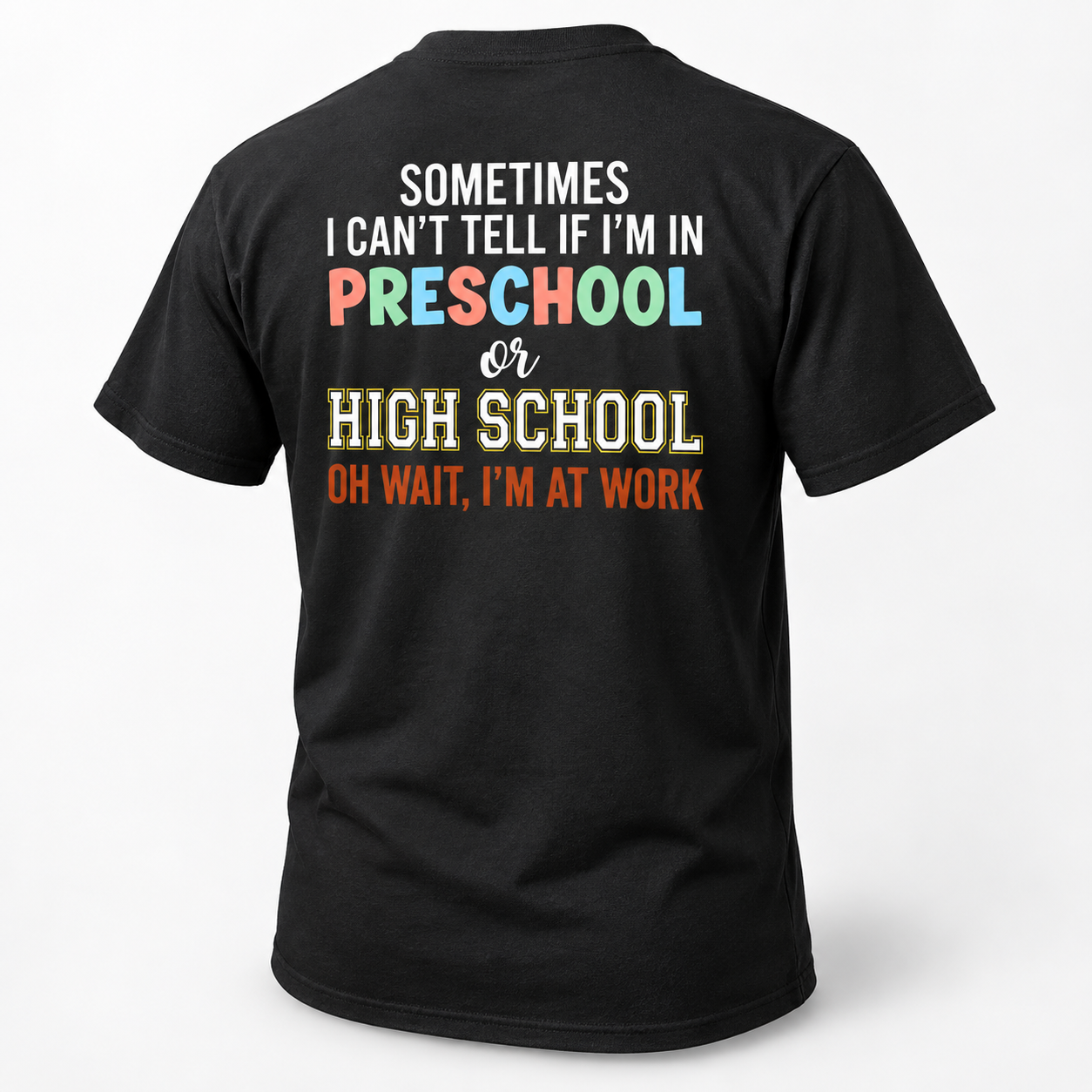 Sometimes I Can’t Tell If I’m In Preschool Or High School Back Print Shirt, Funny Teacher Work T-Shirt - Image 2