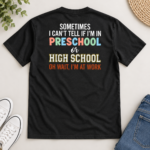 Sometimes I Can’t Tell If I’m In Preschool Or High School Back Print Shirt, Funny Teacher Work T-Shirt - Thumbnail Image 5