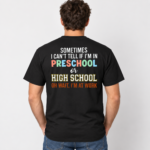 Sometimes I Can’t Tell If I’m In Preschool Or High School Back Print Shirt, Funny Teacher Work T-Shirt - Thumbnail Image 7