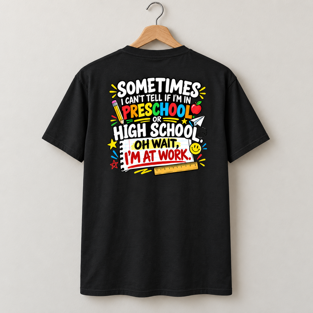 Sometimes I Can’t Tell If I’m In Preschool Or High School Shirt, Funny Teacher Back Print T-Shirt - Image 5