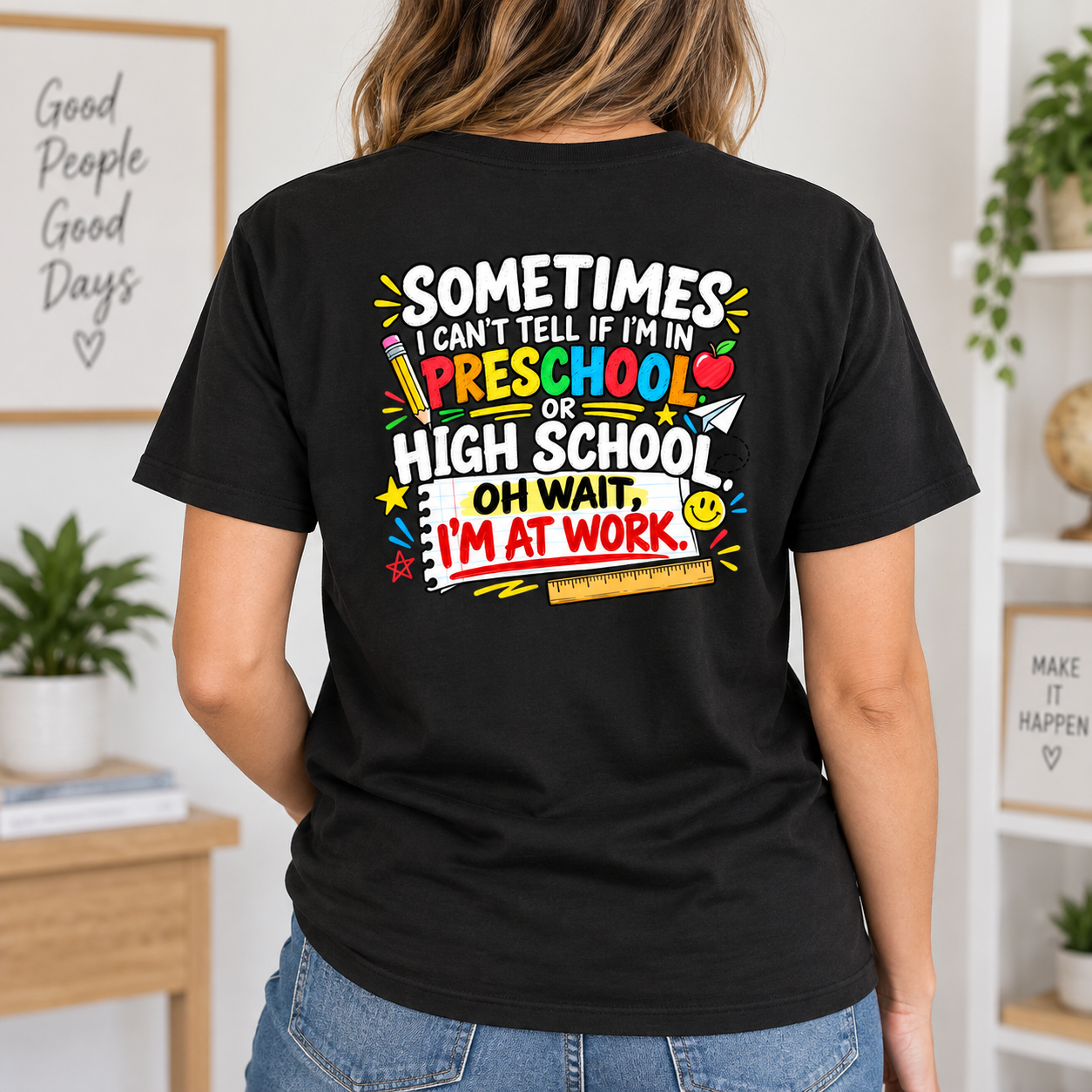 Sometimes I Can’t Tell If I’m In Preschool Or High School Shirt, Funny Teacher Back Print T-Shirt - Image 6