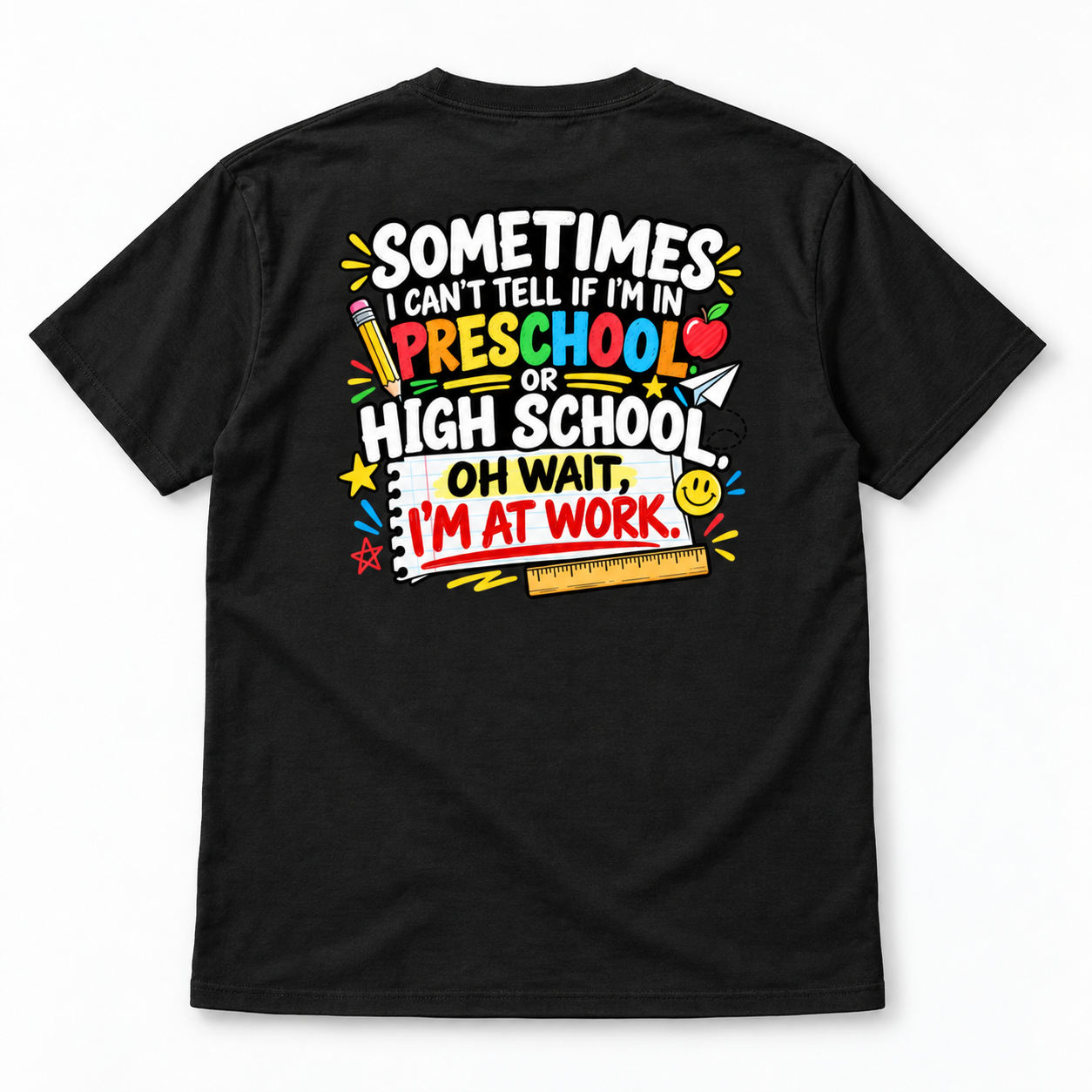 Sometimes I Can’t Tell If I’m In Preschool Or High School Shirt, Funny Teacher Back Print T-Shirt - Image 7