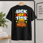Sick Of This Funny Political Back Print Shirt, Satirical Cartoon Graphic T-Shirt, Colorful Humor Statement Tee - Thumbnail Image 4