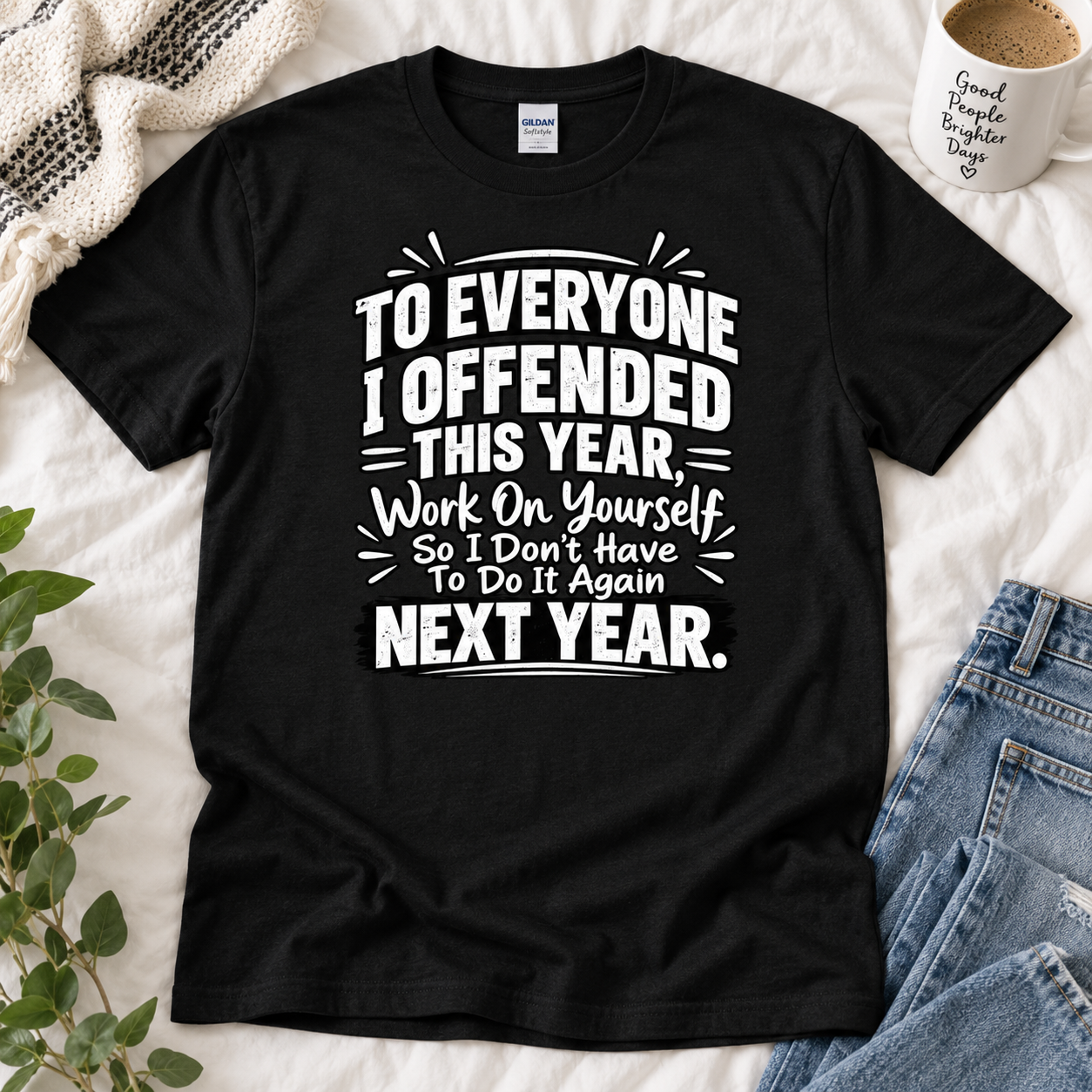 To Everyone I Offended This Year Shirt, Work On Yourself So I Don’t Have To Do It Again Funny Sarcastic T-Shirt - Image 2