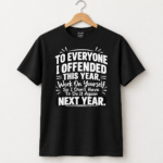 To Everyone I Offended This Year Shirt, Work On Yourself So I Don’t Have To Do It Again Funny Sarcastic T-Shirt - Thumbnail Image 5