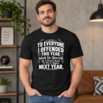 To Everyone I Offended This Year Shirt, Work On Yourself So I Don’t Have To Do It Again Funny Sarcastic T-Shirt - Thumbnail Image 6