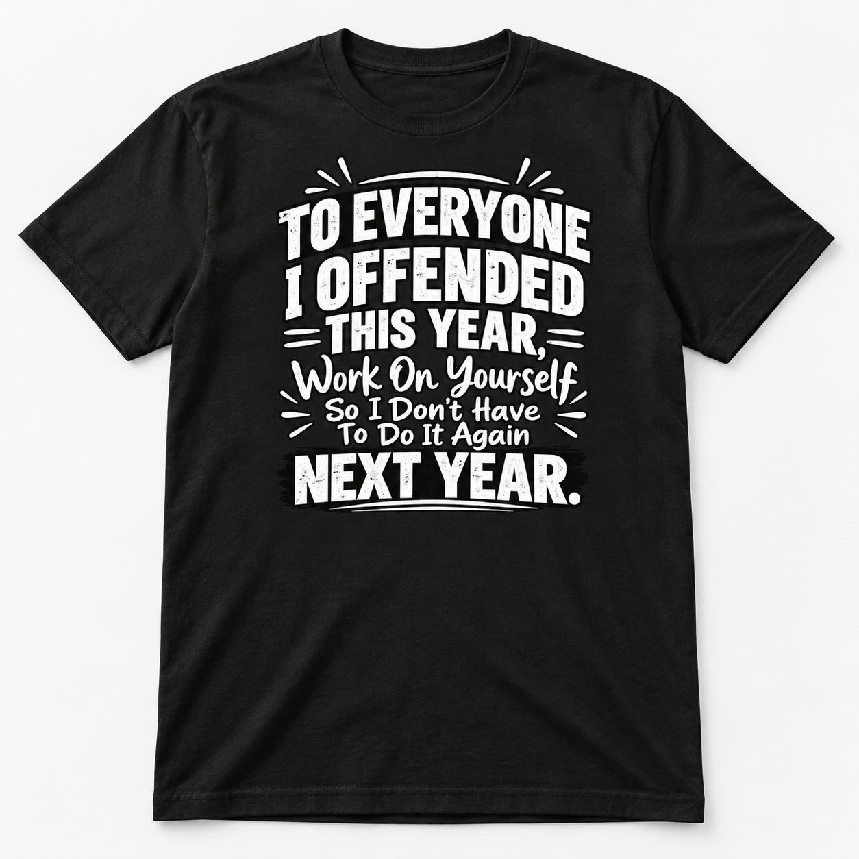 To Everyone I Offended This Year Shirt, Work On Yourself So I Don’t Have To Do It Again Funny Sarcastic T-Shirt - Image 7