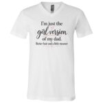 I’m Just the Girl Version of My Dad Shirt, Better Hair Little Meaner Funny Daughter T-Shirt, Dad Daughter Gift Tee, White, V-Neck T-Shirt