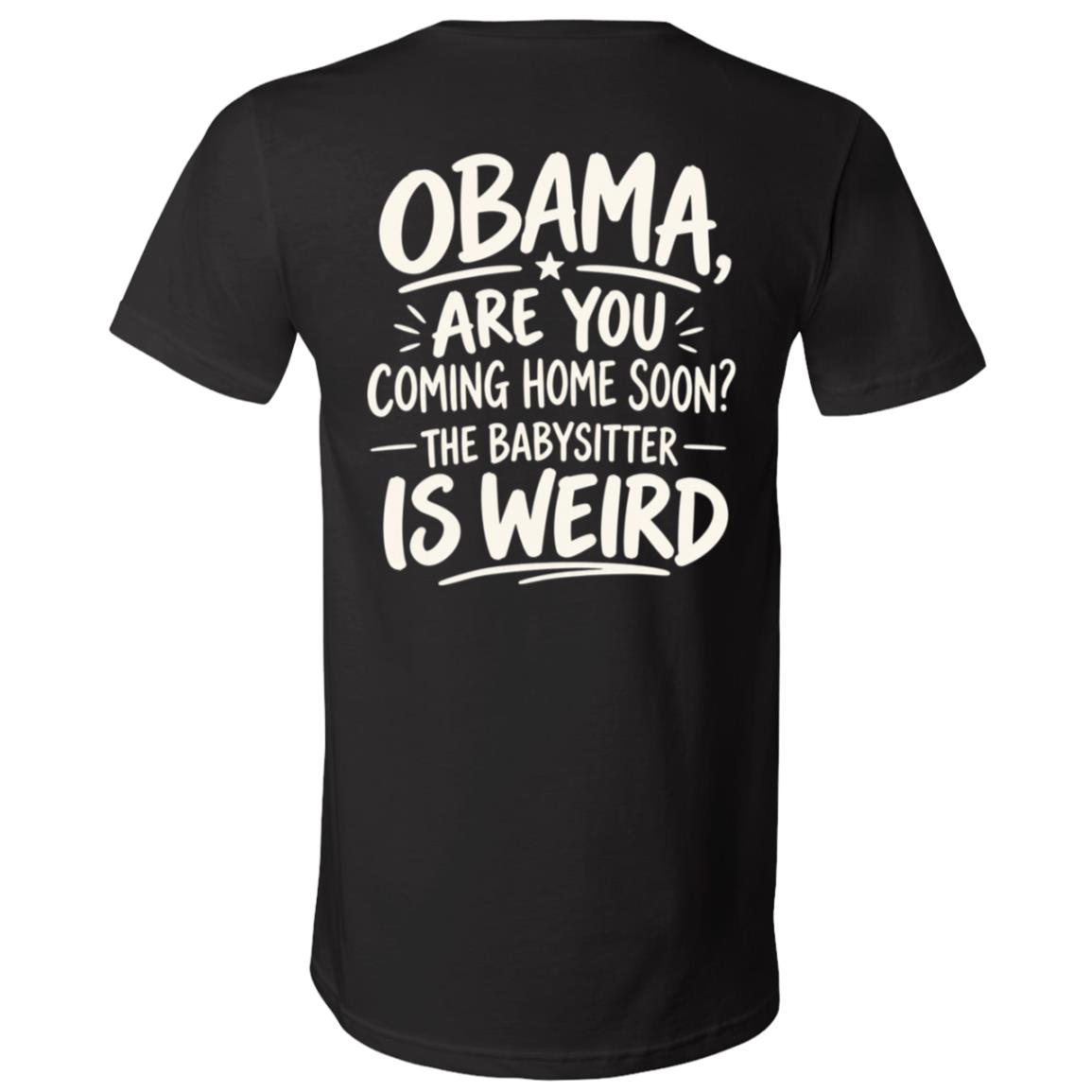Obama Are You Coming Home Soon T-Shirt, The Babysitter Is Weird Political Humor Shirt, Funny Obama Back Print Tee, Black, V-Neck T-Shirt