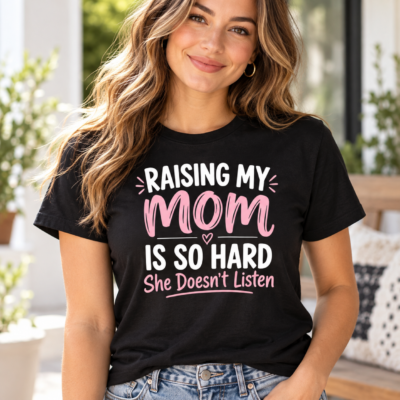 Alternative view of Raising My Mom Is So Hard T-Shirt, She Doesn’t Listen Funny Family Shirt, Sarcastic Mom Daughter Humor Tee