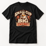 Small Cup Big Energy Shirt – Funny Espresso Coffee T-Shirt, Caffeine Lover Gift - Thumbnail Image 7