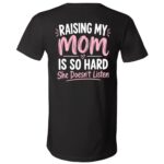 Raising My Mom Is So Hard Shirt – Funny Mom Doesn't Listen Back Print T-Shirt, Sarcastic Mother's Day Gift, Black, V-Neck T-Shirt