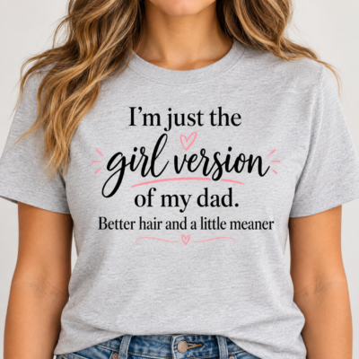Alternative view of Funny Daddy's Girl Shirt – Girl Version of My Dad Front Print T-Shirt, Better Hair and a Little Meaner Gift for Daughter