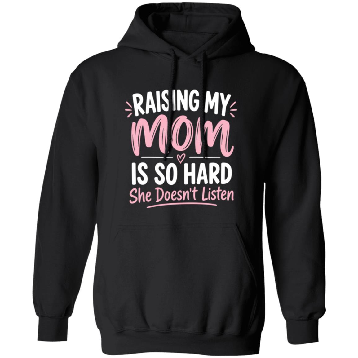 Raising My Mom Is So Hard Sweatshirt – Funny Mom Hoodie, She Doesn’t Listen Long Sleeve Shirt, Mother Daughter Gift, Black, Hoodie